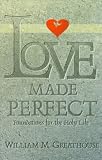 Love Made Perfect: Foundations for the Holy Life