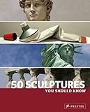 50 Sculptures You Should Know (You Should Know (Prestel))