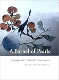 A Bushel of Pearls: Painting for Sale in Eighteenth-Century Yangchow