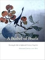 A Bushel of Pearls: Painting for Sale in Eighteenth-Century Yangchow