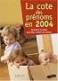 La Cote des pr�noms 2004 : Conna�tre la mode pour bien choisir un pr�nom