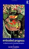 Embodied Progress: A Cultural Account of Assisted Conception Sarah Franklin