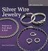 Silver Wire Jewelry: Projects to Coil, Braid and Knit (Lark Jewelry Book)