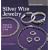 Silver Wire Jewelry: Projects to Coil, Braid and Knit (Lark Jewelry Book)