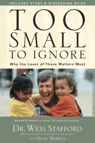Too Small to Ignore: Why the Least of These Matters Most by Wess Stafford (2007-05-15)
