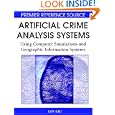 Artificial Crime Analysis Systems: Using Computer Simulations and Geographic Information...