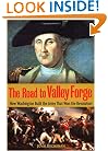 The Road to Valley Forge: How Washington Built the Army that Won the Revolution