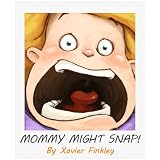 Mommy Might Snap! A Silly Picture Book for Frustrated Moms