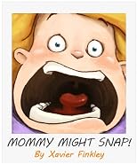 Mommy Might Snap! A Silly Picture Book for Frustrated Moms