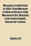 Museums Established in 1905: Field Museum of Natural History, High Museum of Art, Museum of Art Cedar Rapids, Musee de L'Armee-