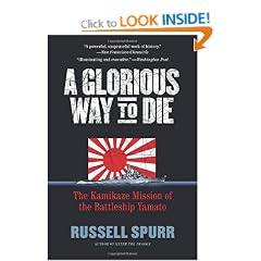 A Glorious Way to Die: The Kamikaze Mission of the Battleship Yamato