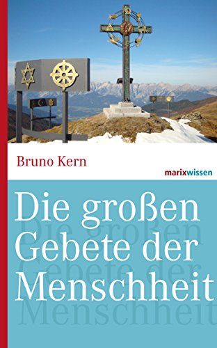 Die großen Gebete der Menschheit (marixwissen) (German Edition)