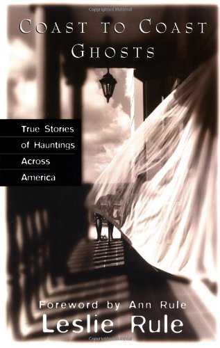Coast To Coast Ghosts: True Stories of Hauntings Across America - Paperback