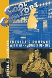 Cool Comfort: America's Romance with Air-Conditioning