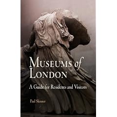 Museums of London: A Guide for Residents and Visitors: Paul Skinner