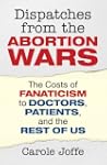 Dispatches from the Abortion Wars: Th...
