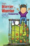 From Worrier to Warrior: A Guide to Conquering Your Fears