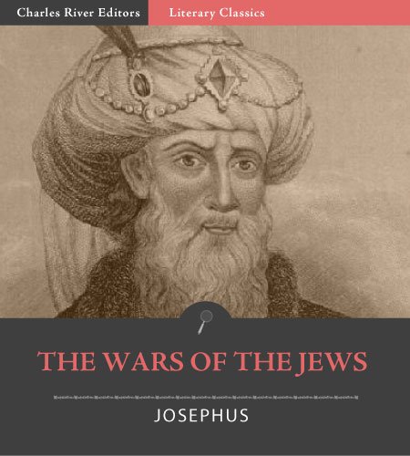 The Wars of the Jews (The History of the Destruction of Jerusalem) (Illustrated)