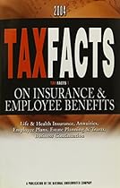 Tax Facts on Insurance & Employee Benefits 2004: Life & Health Insurance, Annuities, Employee Plans, Estates Planning & Trusts, Business Continuation (Tax Facts 1)