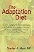 The Adaptation Diet: The Complete Prescription for Reducing Stress, Feeling Great and Protecting Yourself Against Obesity, Diabetes and Heart Disease