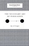 The Necessary Art of Persuasion (HBR OnPoint Enhanced Edition)