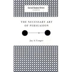 The Necessary Art of Persuasion (Harvard Business Review Classics) (Harvard Business Review Classics)