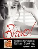 Review Xlibris Corporation  / Bravo! The Stylish Man's Guide to Italian Cooking