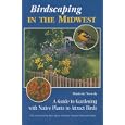 Birdscaping in the Midwest: A Guide to Gardening with Native Plants to Attract Birds by Mariette Nowak and Bird photography Jack Bartholmai