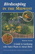 Birdscaping in the Midwest: A Guide to Gardening with Native Plants to Attract Birds