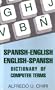 Spanish-English English-Spanish Dictionary of Computer Terms