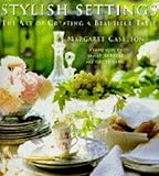 Stylish settings : the art of creating a beautiful table