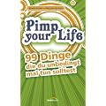Pimp your Life: 99 Dinge, die du unbedingt mal tun solltest