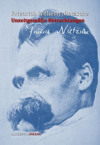 Unzeitgemäße Betrachtungen (German Edition)