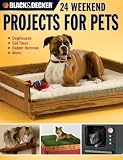 Black & Decker 24 Weekend Projects for Pets: Dog Houses, Cat Trees, Rabbit Hutches & More