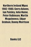 Produkt-Bild: Northern Ireland Mpas 1982-1986: Gerry Adams, Ian Paisley, John Hume, Peter Robinson, Martin McGuinness, Edgar Graham, Danny Morrison