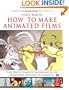 How to Make Animated Films: Tony White's Complete Masterclass on the Traditional Principals of Animation