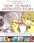 How to Make Animated Films: Tony White's Masterclass on the Traditional Principles of Animation