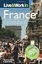 Live & Work in France: The most accurate, practical and comprehensive guide to living and working in France