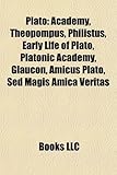 Plato: Academy, Theopompus, Philistus, Early Life of Plato, Platonic Academy, Glaucon, Amicus Plato, sed Magis Amica Veritas-