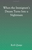 When the Immigrant's Dream becomes a Nightmare