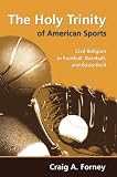 The Holy Trinity of American Sports: Civil Religion in Football, Baseball, and Basketball (Sports and Religion)