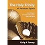 The Holy Trinity of American Sports: Civil Religion in Football, Baseball, and Basketball (Sports and Religion)
