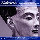 Nofretete - Die Sch&ouml;ne kam an die Spree: Ein musikalisches H&ouml;rbuch von Uta Stolle Sprecher: Corinna Kirchhoff, Werner Rehm, Andreas Fr&ouml;hlich - Uta Stolle