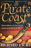 The Pirate Coast: Thomas Jefferson, the First Marines, and the Secret Mission of 1805 by Richard Zacks The Pirate Coast: Thomas Jefferson, the First Marines, and the Secret Mission of 1805 by Richard Zacks