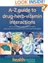 The A-Z Guide to Drug-Herb-Vitamin Interactions: How to Improve Your Health and Avoid Problems When Using Common Medications and Natural Supplements Together