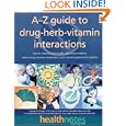 The A-Z Guide to Drug-Herb-Vitamin Interactions: How to Improve Your Health and Avoid Problems When Using Common Medications and Natural Supplements Together