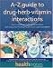 The A-Z Guide to Drug-Herb-Vitamin Interactions: How to Improve Your Health and Avoid Problems When Using Common Medications and Natural Supplements Together