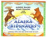 Food and Drink : Moose Racks, Bear Tracks and Other Alaska Kidsnacks: Cooking with Kids Has Never Been Easier