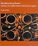 Black Arrow Rocket: A History of a Satellite Launch Vehicle and Its Engines