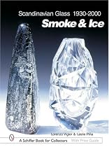 Scandinavian Glass, 1930-2000: Smoke & Ice (Schiffer Book for Collectors with Price Guide)